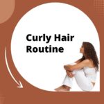 “Curly Hair Routine Tips”: How to Maintain Stunning Curls