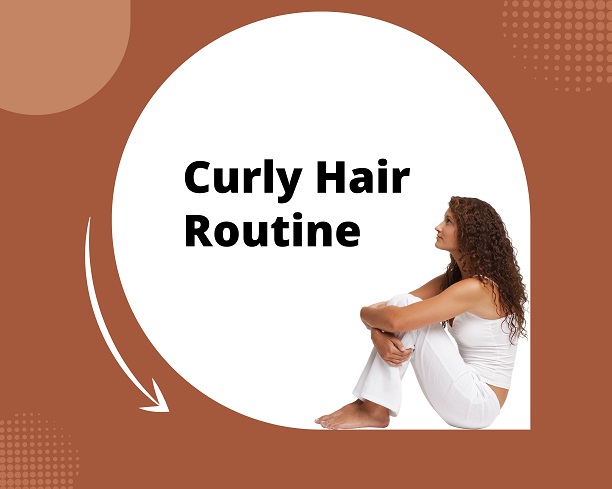 “Curly Hair Routine Tips”: How to Maintain Stunning Curls