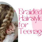 “Braided Hairstyles for Teenagers : Fun and Easy Styles”