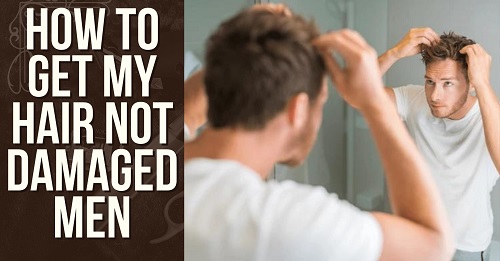 How to Get My Hair Not Damaged Men: causes & Repair Tips