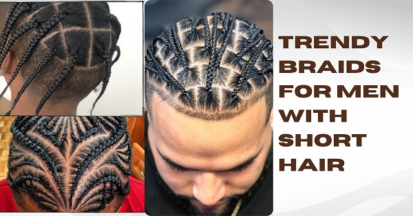 Trendy Braids for Men with Short Hair to Try Now